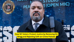 Dear NY Voters Protect Justice by Removing DA Bragg and Rejecting Soft-on-Crime Policies