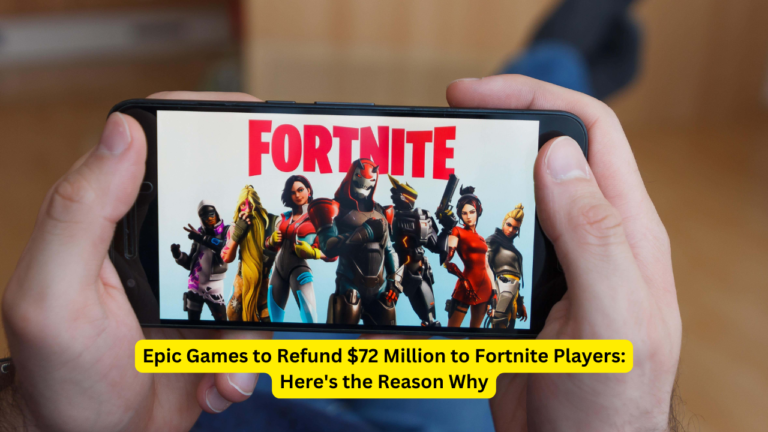 Epic Games to Refund $72 Million to Fortnite Players: Here's the Reason Why