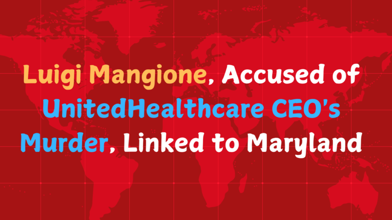 Luigi Mangione, Accused of UnitedHealthcare CEO's Murder, Linked to Maryland