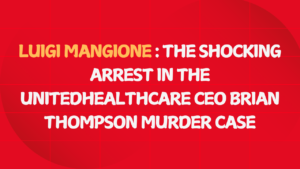 Luigi Mangione: The Shocking Arrest in the UnitedHealthcare CEO Brian Thompson Murder Case