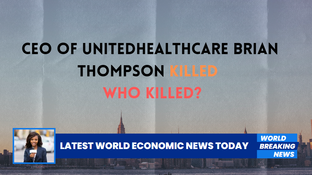 CEO of UnitedHealthcare Brian Thompson killed : who killed?