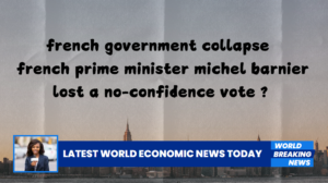 french government collapse french prime minister michel barnier lost a no-confidence vote